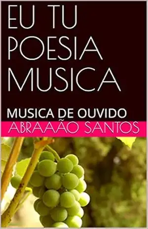 EU TU POESIA MUSICA: MUSICA DE OUVIDO - Abraaão Santos EU TU POESIA MUSICA: MUSICA DE OUVIDO - Abraaão Santos
