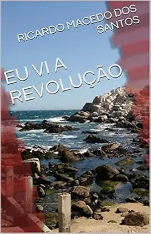 EU VI A REVOLUÇÃO – RICARDO MACEDO DOS SANTOS