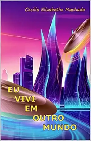 EU VIVI EM OUTRO MUNDO – Cecilia Elizabethe Machado