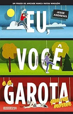 Eu, você e a garota que vai morrer – Jesse Andrews