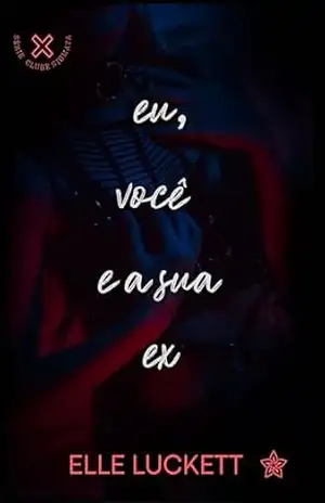 Eu, Você e a Sua Ex (Clube Stigmata Livro 2) – Elle Luckett
