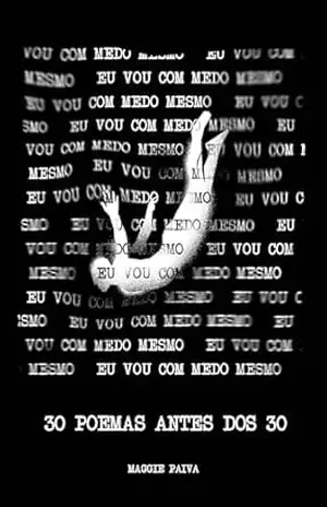 Capa do livro eu vou com medo mesmo: 30 poemas antes dos 30 - Maggie Paiva