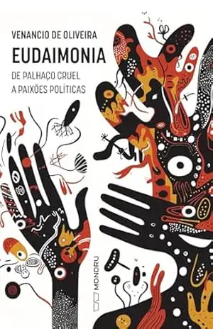 Eudaimonia: de palhaço cruel a paixões políticas – Venancio de Oliveira Eudaimonia: de palhaço cruel a paixões políticas – Venancio de Oliveira