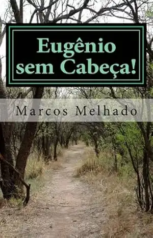 Eugênio sem Cabeça! – Marcos Araújo Eugênio sem Cabeça! – Marcos Araújo