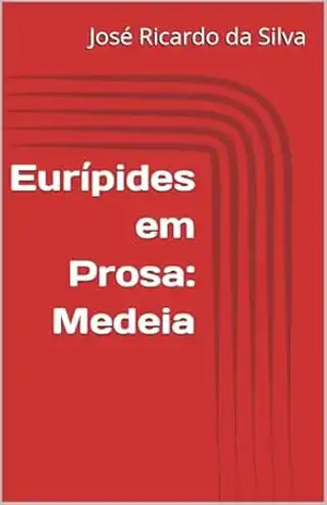 Eurípides em Prosa: Medeia – José Ricardo da Silva