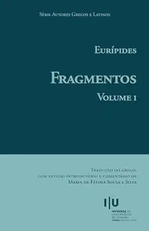 Capa do livro Eurípides. Fragmentos: Volume I (Autores Gregos e Latinos Livro 72) - Maria de Fátima Silva