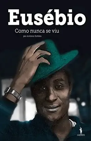 Capa do livro Eusébio Como Nunca se Viu - Nuno Simões, António;Ferrari