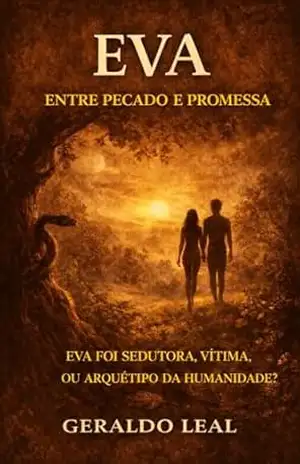 EVA: Entre pecado e promessa: Eva foi sedutora, vítima ou arquétipo da humanidade? (Mistérios Sagrados Livro 1) – Geraldo Leal