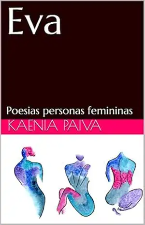 Eva: Poesias personas femininas – Kaenia Paiva Eva: Poesias personas femininas – Kaenia Paiva
