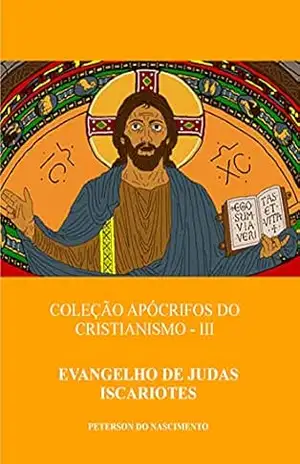 Capa do livro Evangelho de Judas Iscariotes (Coleção Apócrifos do Cristianismo Livro 3) - Peterson do Nascimento