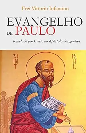 Capa do livro Evangelho de Paulo: Revelado por Cristo ao Apóstolo dos gentios - Vittorio Infantino