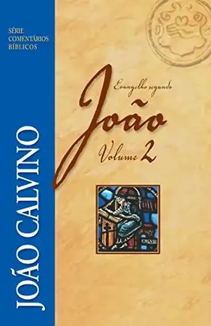 Capa do livro Evangelho Segundo João – Vol 2 (Comentários Bíblicos João Calvino) - João Calvino
