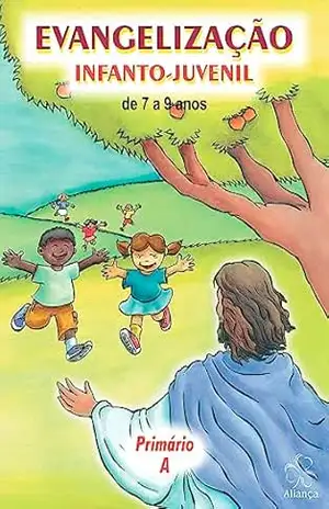 Evangelização Infanto–Juvenil – Primário A – Equipe de Evangelização Infanto-juvenil da Aliança Espírita Evangélica