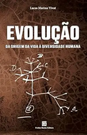 Evolução: Da Origem da Vida à Diversidade Humana – Lucas Marino Vivot Evolução: Da Origem da Vida à Diversidade Humana – Lucas Marino Vivot