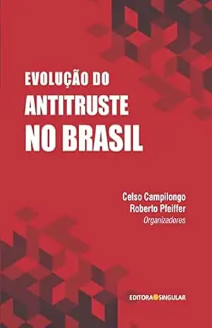Evolução do antitruste no Brasil – Celso Campilongo Evolução do antitruste no Brasil – Celso Campilongo