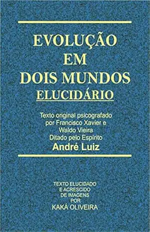 Evolução em Dois Mundos – Elucidário – Kaká Oliveira