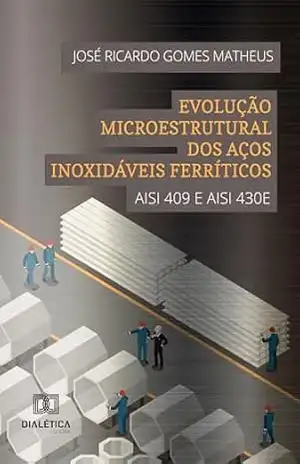 Evolução Microestrutural dos Aços Inoxidáveis Ferríticos: AISI 409 E AISI 430E - José Ricardo Gomes Matheus