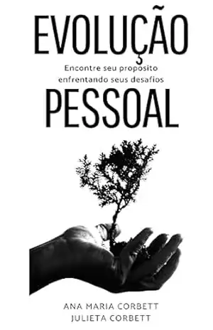 Evolução Pessoal: Encontre seu propósito, enfrente seus desafios – Julieta  Corbett
