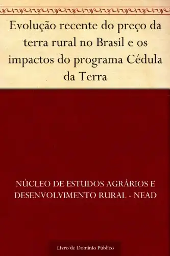 Baixar Evolução recente do preço da terra rural no Brasil e os impactos do programa Cédula da Terra pdf, epub, mobi, eBook