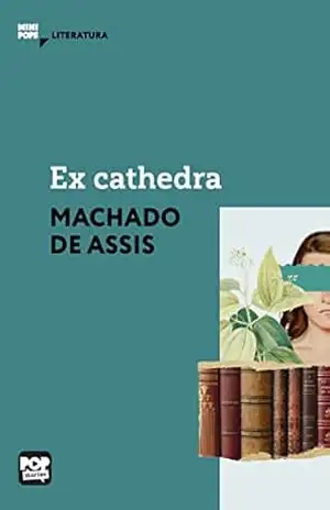 Ex cathedra: Literatura (MiniPops) – Machado de Assis Ex cathedra: Literatura (MiniPops) – Machado de Assis