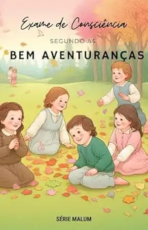 Capa do livro Exame de Consciência segundo as Bem–Aventuranças (Série Malum – Saiba Evitar o Mal Livro 1) - Martha  FERREIRA
