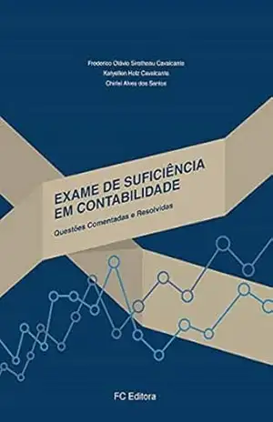 Exame de Suficiência em Contabilidade: Questões Comentadas e Resolvidas – Frederico Otavio Sirotheau Cavalcante