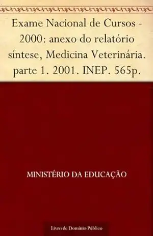 Exame Nacional de Cursos – 2000: anexo do relatório síntese Medicina Veterinária. parte 1. 2001. INEP. 565p. – Ministério da Educação