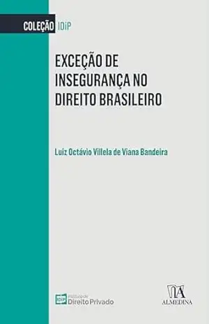 Exceção de Insegurança no Direito Brasileiro (IDiP) – Luiz Octavio Villela de Viana Bandeira
