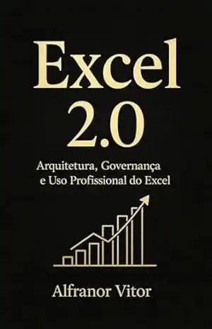 Excel 2.0: Arquitetura, Governança e Uso Profissional do Excel – Vitoripa br Excel 2.0: Arquitetura, Governança e Uso Profissional do Excel – Vitoripa br