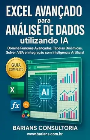 Excel Avançado para Análise de dados utilizando IA: Conteúdo técnico detalhado com códigos práticos (Dashboards & KPI’s – Business & Finance) – Barians Consultoria Ltda