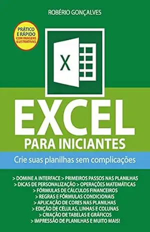 Capa do livro Excel para Iniciantes: Crie suas planilhas sem complicações - Robério Gonçalves de Oliveira