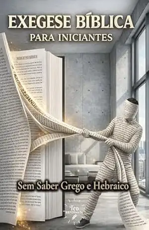 Exegese Bíblica para Iniciantes: Sem Saber Grego e Hebraico (Formação do Leitor Bíblico Livro 4) – Teo Reformata