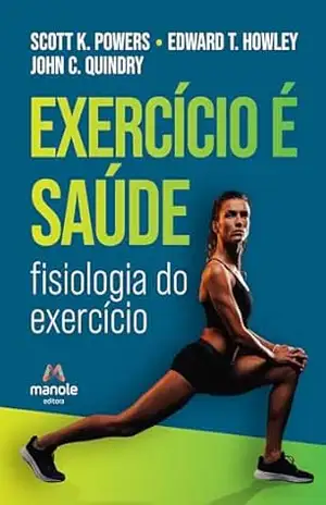 Exercício é saúde: fisiologia do exercício – Scott K. Powers