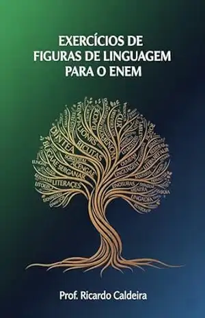 Exercícios de Figuras de Linguagem para o ENEM: Domine os Recursos Expressivos da Língua Portuguesa para Gabaritar a Prova de Linguagens – Ricardo  Caldeira