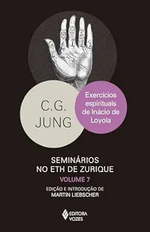 Exercícios espirituais de Inácio de Loyola: Seminários no Eth de Zurique vol. 7 – C. G. Jung