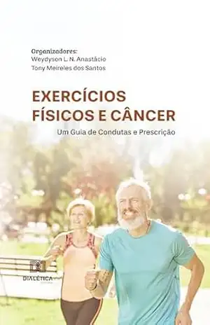 Capa do livro Exercícios Físicos e Câncer: Um Guia de Condutas e Prescrição - Weydyson de Lima do Nascimento Anastácio