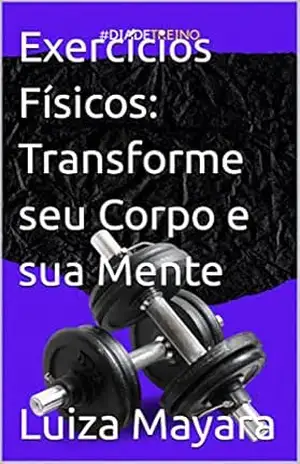 Capa do livro Exercícios Físicos: Transforme seu Corpo e sua Mente - Luiza Mayara