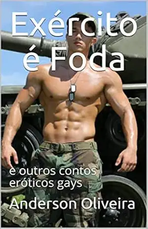 Exército é Foda: e outros contos eróticos gays (Contos Gays Livro 1) – Anderson Oliveira Exército é Foda: e outros contos eróticos gays (Contos Gays Livro 1) – Anderson Oliveira