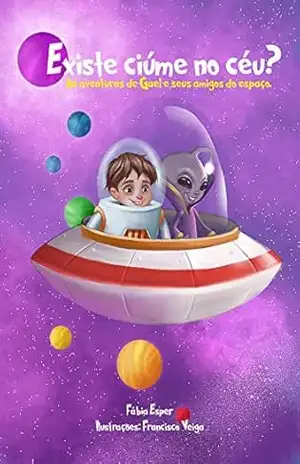 Existe ciúme no céu? (áudio book): As aventuras de Gael e seus amigos do espaço. (aprendendo as emoções Livro 1) – Fábia Esper