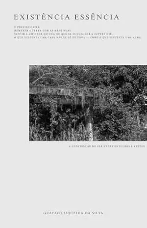 Capa do livro Existência essência: A construção do ser entre entulhos e afetos - Gustavo Siqueira da Silva