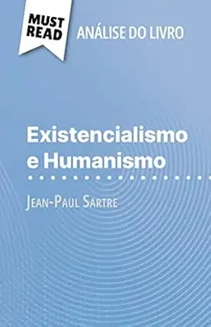 Capa do livro Existencialismo e Humanismo de Jean–Paul Sartre (Análise do livro): Análise completa e resumo pormenorizado do trabalho - Vincent Guillaume