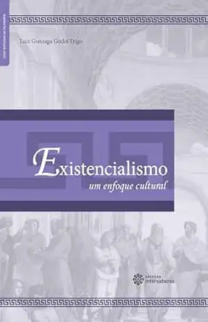 Existencialismo:: um enfoque cultural (Série Estudos de Filosofia) – Luiz Gonzaga Godoi Trigo