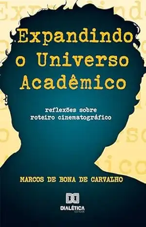Capa do livro Expandindo o Universo Acadêmico: Reflexões Sobre Roteiro Cinematográfico - Marcos De Bona de Carvalho