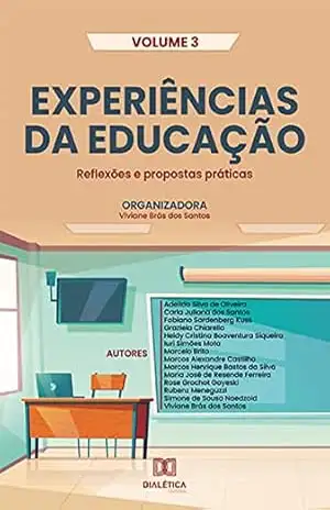Experiências da Educação: reflexões e propostas práticas: – Volume 3 – Viviane Brás dos Santos