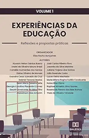 Experiências da Educação: reflexões e propostas práticas: Volume 1 – Elias Rocha Gonçalves