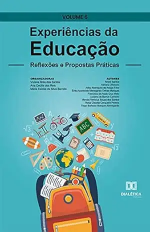 Experiências da Educação: reflexões e propostas práticas: Volume 6 – Viviane Brás dos Santos