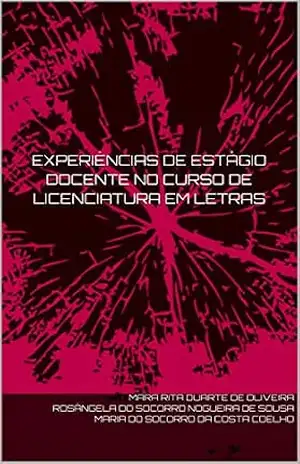 Capa do livro EXPERIÊNCIAS DE ESTÁGIO DOCENTE NO CURSO DE LICENCIATURA EM LETRAS (01 Livro 1) - Mara Rita Duarte de Oliveira Rosângela do Socorro Nogueira de Sousa Maria do Socorro da Costa Coelho