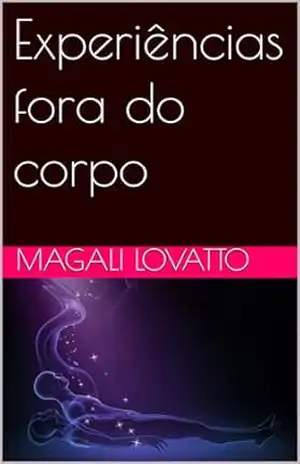 Experiências fora do corpo - Magali Lovatto