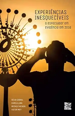 Experiências inesquecíveis: o espectador em evidência em 2016 - Helio Cabral Jr.