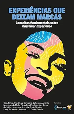 Experiências que deixam marcas: Conceitos fundamentais sobre Customer Experience - André Luiz Silveira Experiências que deixam marcas: Conceitos fundamentais sobre Customer Experience - André Luiz Silveira